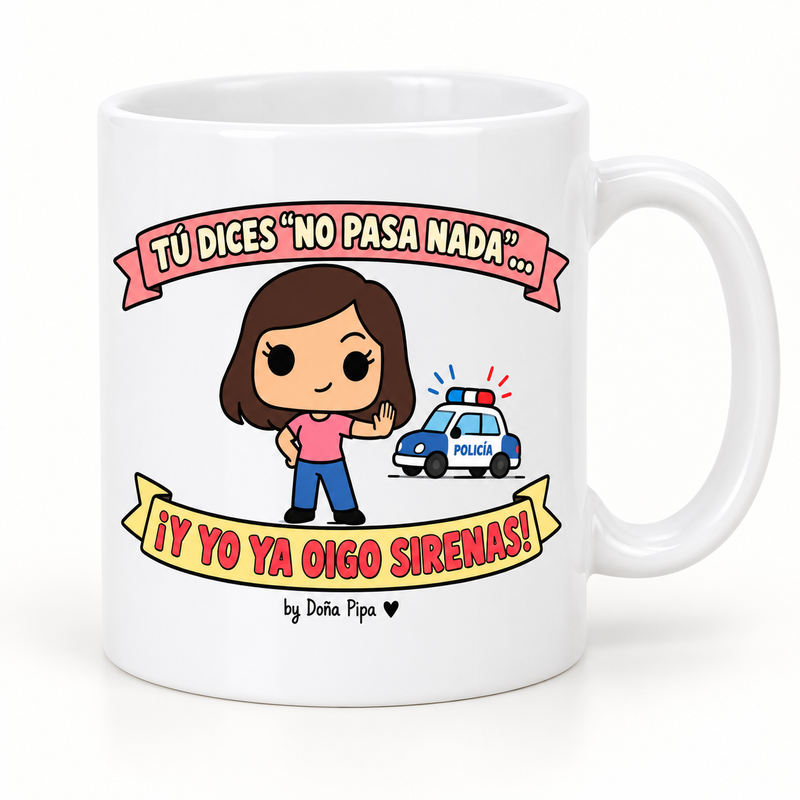 Taza blanca de cerámica con el diseño Tú dices no pasa nada y yo ya oigo sirenas