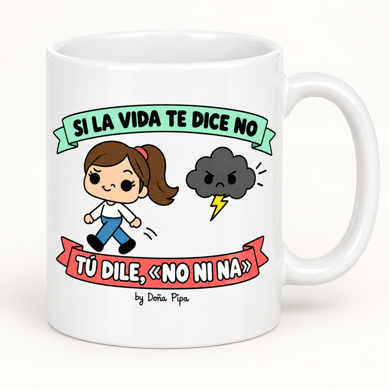 Taza blanca de cerámica con el diseño Si la vida te dice no, tú dile no ni na